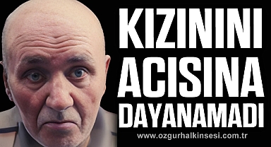 KIZININI ACISINA DAYANAMADI