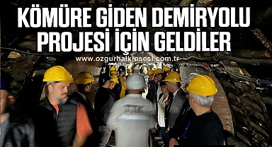 KÖMÜRE GİDEN DEMİRYOLU PROJESİ İÇİN GELDİLER