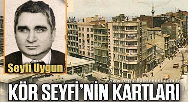 KÖR SEYFİ’NİN KARTLARI…