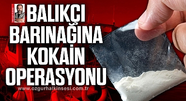 KOZLU BALIKÇI BARINAĞINA KOKAİN OPERASYONU