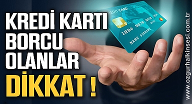 Kredi kartı borcu olanlar dikkat!
