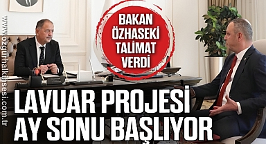 LAVUAR PROJESİ AY SONU BAŞLIYOR