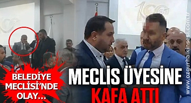 MECLİS ÜYESİNE KAFA ATTI