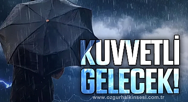Meteoroloji uyardı: Kuvvetli geliyor!