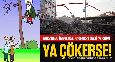 Nasrettin Hoca fıkrası gibi yıkım!