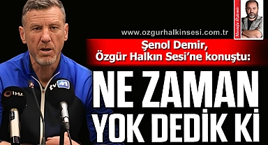 “NE ZAMAN YOK DEDİK Kİ”