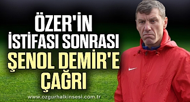 Özer'in istifası sonrası Şenol Demir'e çağrı