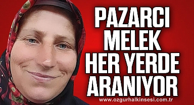 Pazarcı Melek her yerde aranıyor