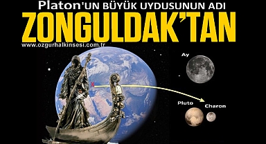 PLATON'UN BÜYÜK UYDUSUNUN ADI ZONGULDAK'TAN