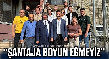 “ŞANTAJA BOYUN EĞMEYİZ”