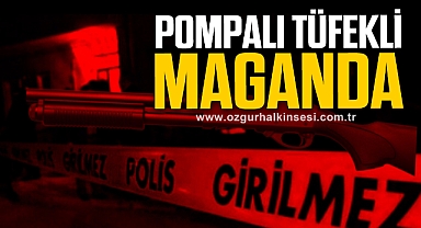  Sevgilisine kızıp sokakta pompalı tüfekle ateş etti