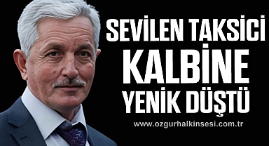 SEVİLEN TAKSİCİ KALBİNE YENİK DÜŞTÜ