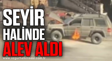 Seyir halindeki cip alev aldı