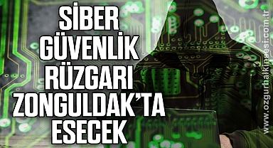 Siber güvenlik rüzgarı Zonguldak'ta esecek
