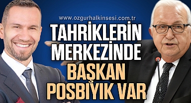 TAHRİKLERİN MERKEZİNDE BAŞKAN POSBIYIK VAR
