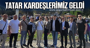 TATAR KARDEŞLERİMİZ GELDİ