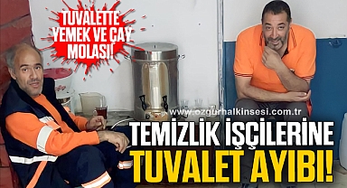 TEMİZLİK İŞÇİLERİNE TUVALET AYIBI!