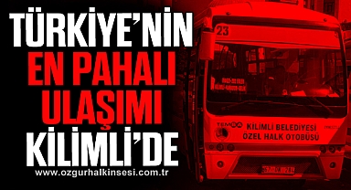 TÜRKİYE’NİN EN PAHALI ULAŞIMI KİLİMLİ’DE