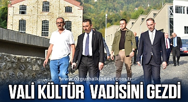 VALİ KÜLTÜR VADİSİNİ GEZDİ