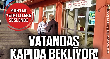 VATANDAŞ KAPIDA BEKLİYOR!