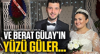 VE BERAT GÜLAY’IN YÜZÜ GÜLER…