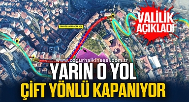 YARIN O YOL ÇİFT YÖNLÜ KAPANIYOR