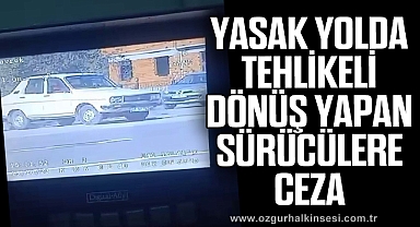 Yasak yolda tehlikeli dönüş yapan sürücülere ceza