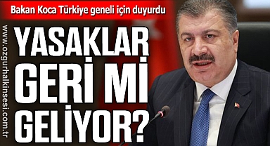 Yasaklar geri mi geliyor? Bakan Koca Türkiye geneli için duyurdu