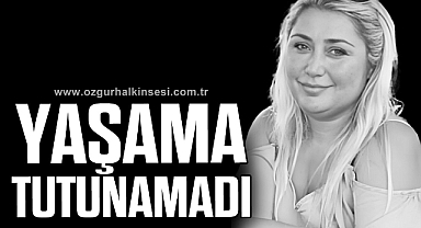 YAŞAMA TUTUNAMADI