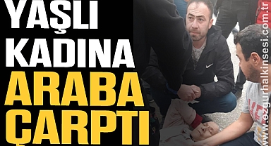 YAŞLI KADINA ARABA ÇARPTI