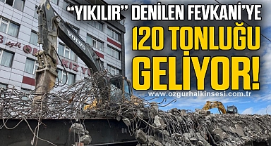 “YIKILIR” DENİLEN FEVKANİ’YE 120 TONLUĞU GELİYOR!