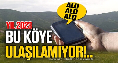 YIL 2023, O KÖYE ULAŞILAMIYOR!..