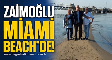 ZAİMOĞLU MİAMİ BEACH’DE!