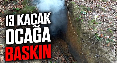 13 kaçak ocağa baskın