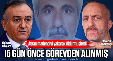 “15 GÜN ÖNCE GÖREVDEN ALINMIŞ”
