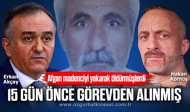 “15 GÜN ÖNCE GÖREVDEN ALINMIŞ”