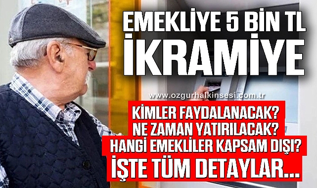 5 bin TL emekli ikramiyesi ne zaman yatırılacak, hangi emekliler ikramiye alacak? İşte detaylar...