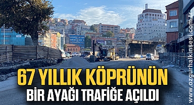 67 YILLIK KÖPRÜNÜN BİR AYAĞI TRAFİĞE AÇILDI