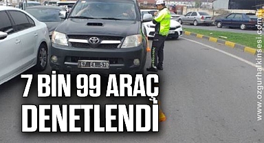 7 bin 99 araç denetlendi