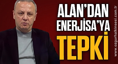 ALAN’DAN ENERJİSA’YA TEPKİ