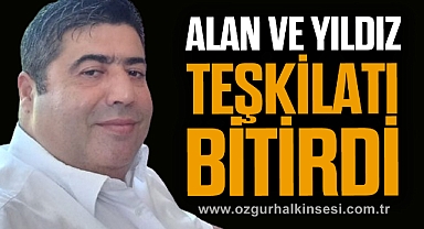 ALAN VE YILDIZ TEŞKİLATI BİTİRDİ