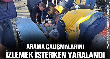 Arama çalışmalarını izlemek isterken yaralandı