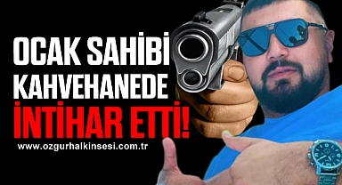 KAHVEHANEDE İNTİHAR ETTİ