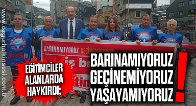 BARINAMIYORUZ! GEÇİNEMİYORUZ! YAŞAYAMIYORUZ!
