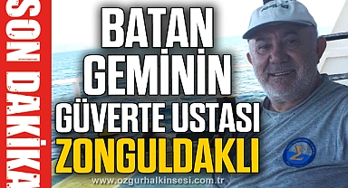 BATAN GEMİNİN GÜVERTE USTASI ZONGULDAKLI