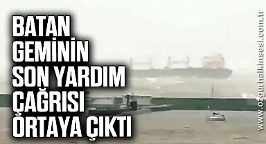 Batan geminin son yardım çağrısı ortaya çıktı