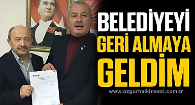 BELEDİYEYİ GERİ ALMAYA GELDİM