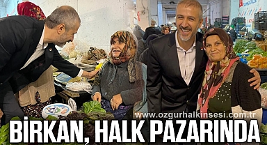 BİRKAN, HALK PAZARINDA VATANDAŞI DİNLEDİ