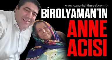 BİROL YAMAN’IN ANNE ACISI
