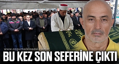 Bu kez son seferine çıktı...